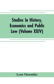 Couverture_Studies In History, Economics and Public Law - Edited By the Faculty of Political Science of Columbia University (Volume XXIV) The Place of Magic in the Intellectual History of Europe