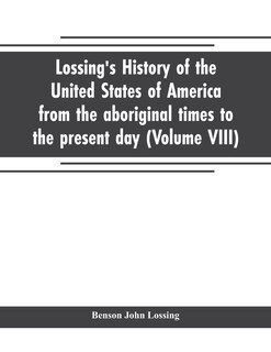 Front cover_Lossing's history of the United States of America from the aboriginal times to the present day (Volume VIII)