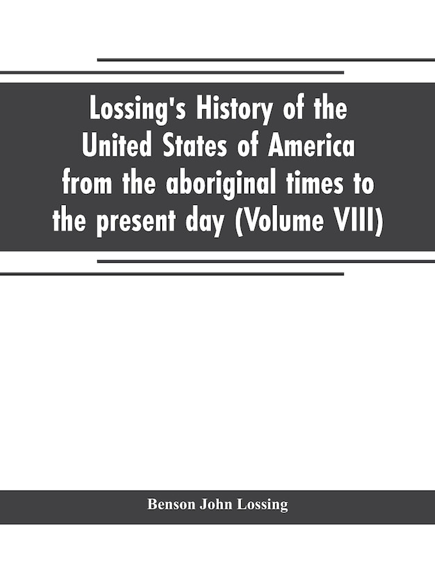 Front cover_Lossing's history of the United States of America from the aboriginal times to the present day (Volume VIII)