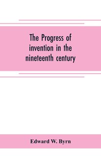 Front cover_The progress of invention in the nineteenth century