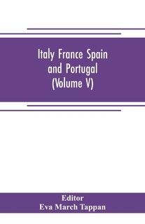 Italy France Spain and Portugal: The world's story; a history of the world in story, song and art (Volume V)