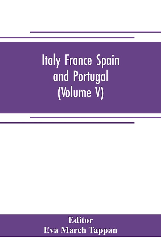 Italy France Spain and Portugal: The world's story; a history of the world in story, song and art (Volume V)