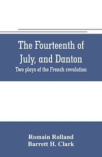 Front cover_The fourteenth of July, and Danton; two plays of the French revolution