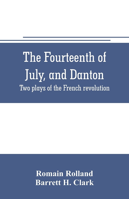 Front cover_The fourteenth of July, and Danton; two plays of the French revolution