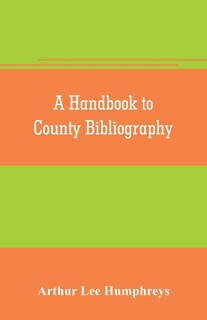 Couverture_A handbook to county bibliography, being a bibliography of bibliographies relating to the counties and towns of Great Britain and Ireland