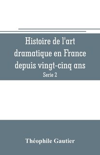 Couverture_Histoire de l'art dramatique en France depuis vingt-cinq ans (Serie 2)
