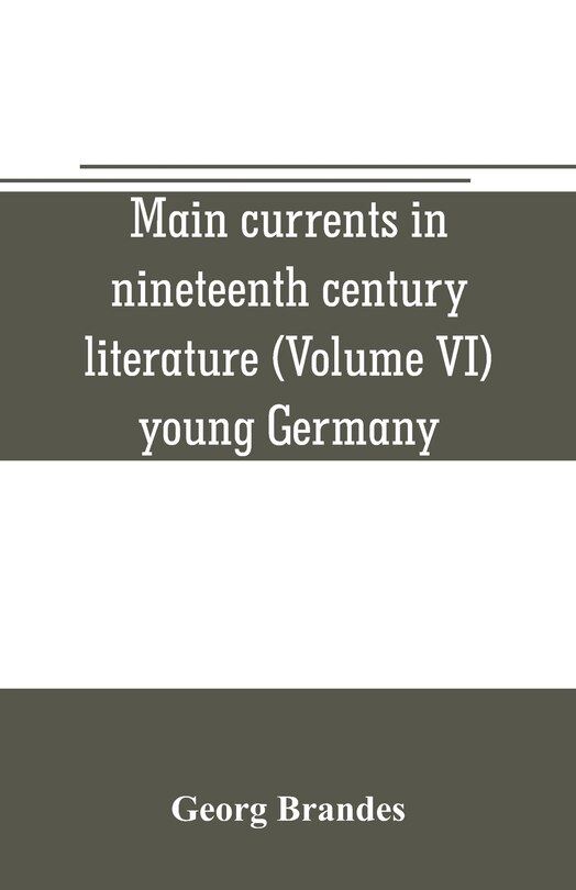 Front cover_Main currents in nineteenth century literature (Volume VI) young Germany