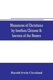 Front cover_Massacres of Christians by heathen Chinese & horrors of the Boxers