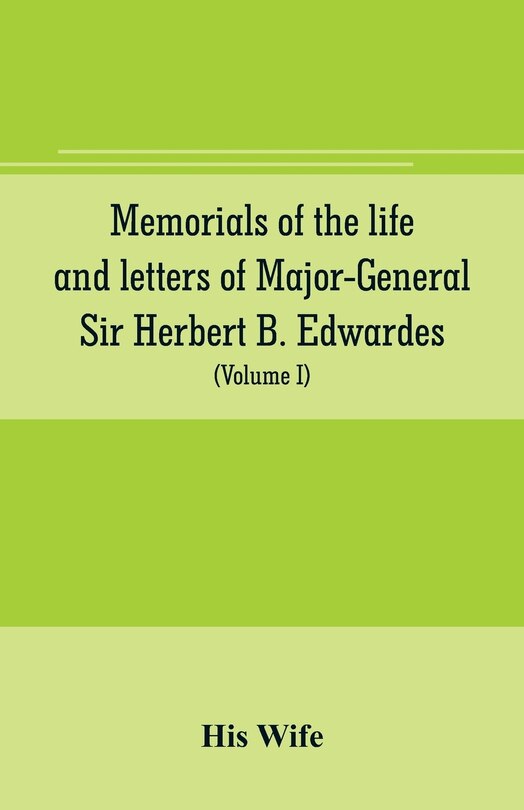 Couverture_Memorials of the life and letters of Major-General Sir Herbert B. Edwardes, K.C.B., K.C.S.L., D.C.L. of Oxford; LL. D. of Cambridge (Volume I)