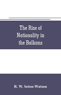 The rise of nationality in the Balkans