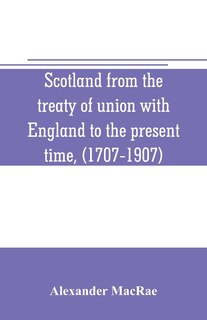Couverture_Scotland from the treaty of union with England to the present time, (1707-1907)