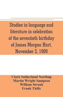 Couverture_Studies in language and literature in celebration of the seventieth birthday of James Morgan Hart, November 2, 1909