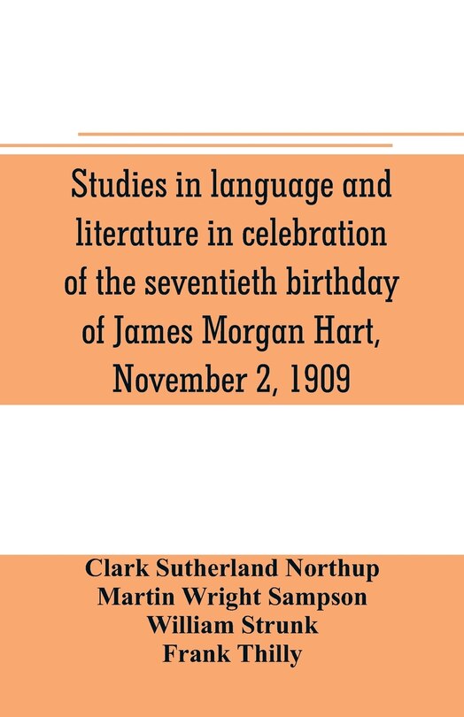 Couverture_Studies in language and literature in celebration of the seventieth birthday of James Morgan Hart, November 2, 1909