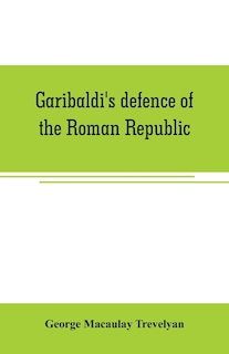 Couverture_Garibaldi's defence of the Roman Republic