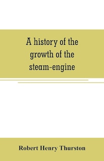 Front cover_A history of the growth of the steam-engine