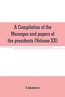 Couverture_A compilation of the messages and papers of the presidents (Volume XX)