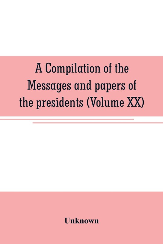 Couverture_A compilation of the messages and papers of the presidents (Volume XX)