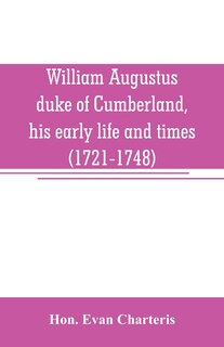 Couverture_William Augustus, duke of Cumberland, his early life and times (1721-1748)