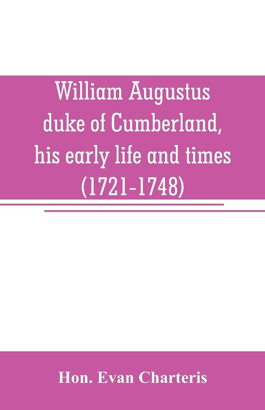 Couverture_William Augustus, duke of Cumberland, his early life and times (1721-1748)