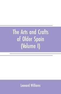 Couverture_The arts and crafts of older Spain (Volume I)