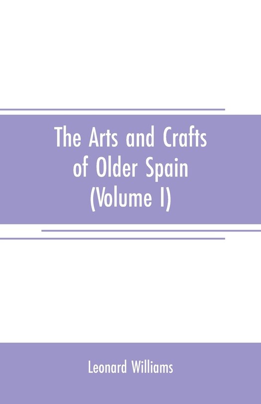 Couverture_The arts and crafts of older Spain (Volume I)