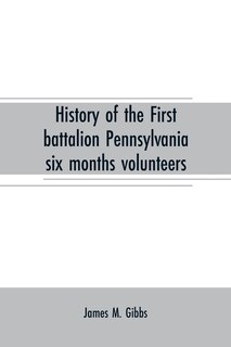 Couverture_History of the First battalion Pennsylvania six months volunteers and 187th regiment Pennsylvania volunteer infantry; six months and three years service, civil war, 1863-1865