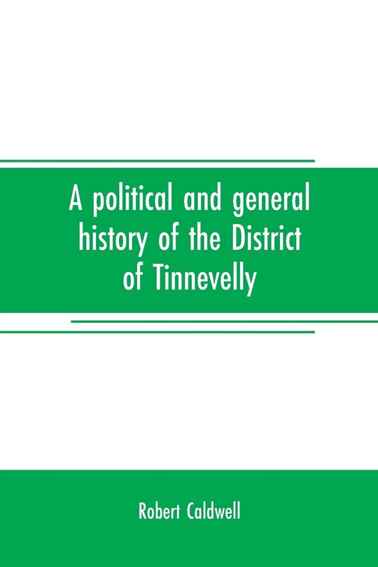 Couverture_A political and general history of the District of Tinnevelly, in the Presidency of Madras, from the earliest period to its cession to the English Government in A. D. 1801