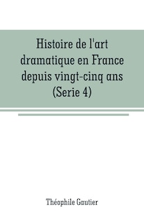 Couverture_Histoire de l'art dramatique en France depuis vingt-cinq ans(Serie 4)