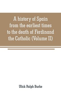 A history of Spain from the earliest times to the death of Ferdinand the Catholic (Volume II)
