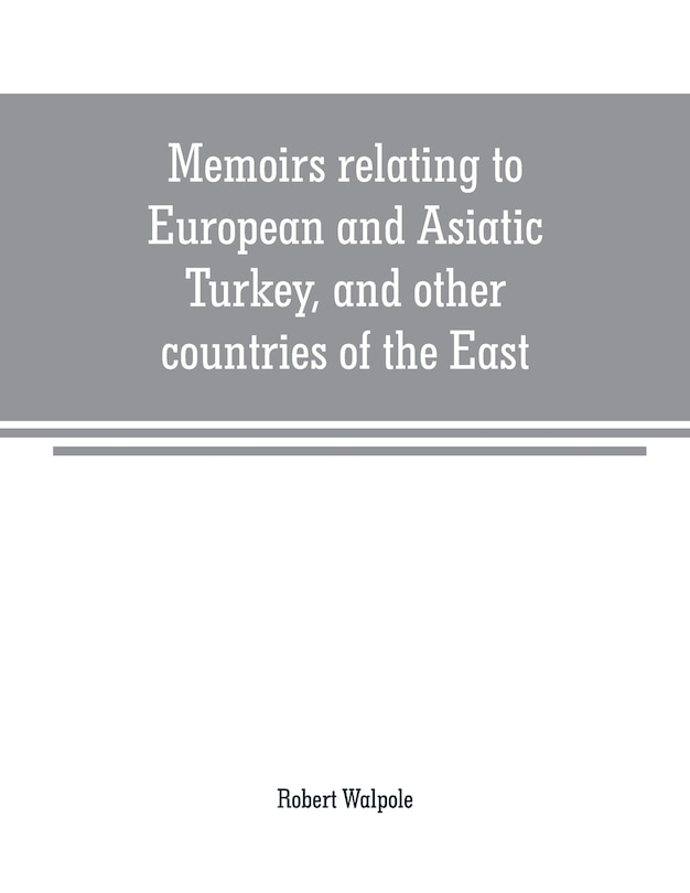 Front cover_Memoirs relating to European and Asiatic Turkey, and other countries of the East