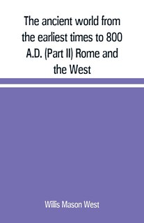 Front cover_The ancient world from the earliest times to 800 A.D. (Part II) Rome and the West