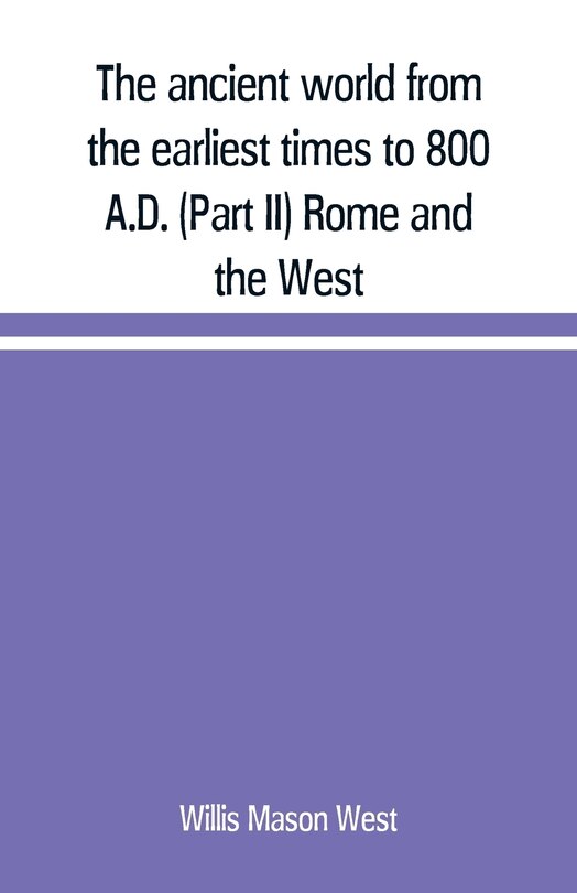 Front cover_The ancient world from the earliest times to 800 A.D. (Part II) Rome and the West