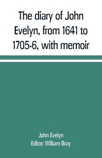 Front cover_The diary of John Evelyn, from 1641 to 1705-6, with memoir