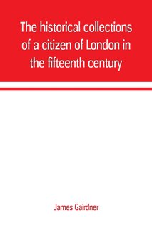 Couverture_The historical collections of a citizen of London in the fifteenth century
