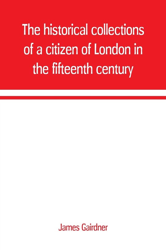 Couverture_The historical collections of a citizen of London in the fifteenth century