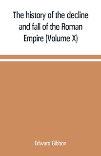 Front cover_The history of the decline and fall of the Roman Empire (Volume X)