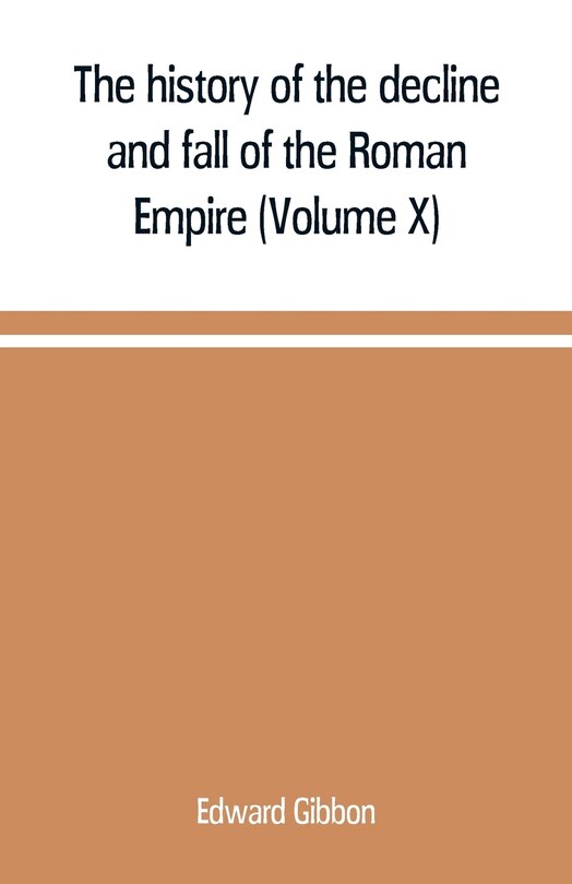 Front cover_The history of the decline and fall of the Roman Empire (Volume X)