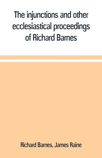 Couverture_The injunctions and other ecclesiastical proceedings of Richard Barnes, bishop of Durham, from 1575 to 1587