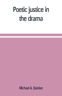 Front cover_Poetic justice in the drama; the history of an ethical principle in literary criticism