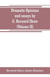 Front cover_Dramatic opinions and essays by G. Bernard Shaw; containing as well A word on the Dramatic opinions and essays, of G. Bernard Shaw (Volume II)