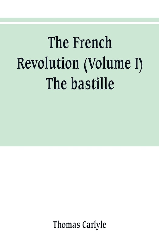 Front cover_The French revolution (Volume I) The bastille