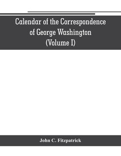 Front cover_Calendar of the correspondence of George Washington, commander in chief of the Continental Army, with the officers (Volume I)