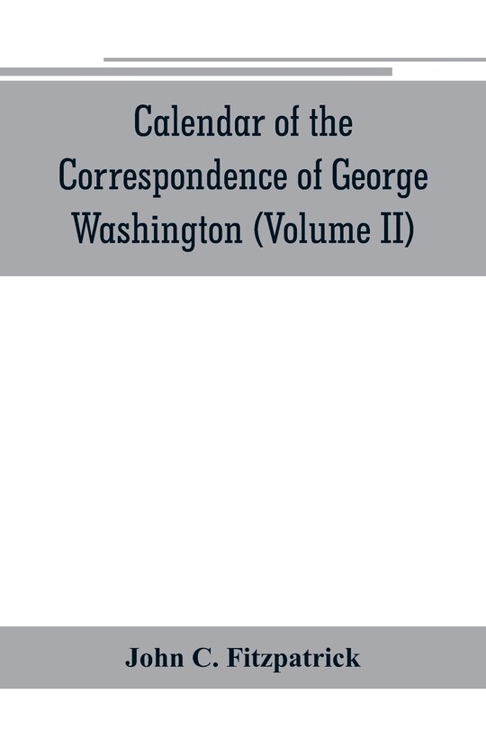 Front cover_Calendar of the correspondence of George Washington, commander in chief of the Continental Army, with the officers (Volume II)