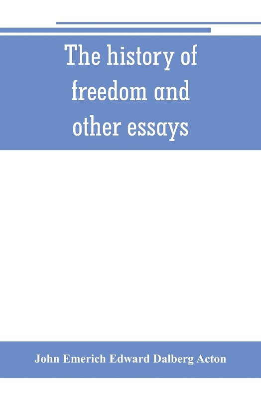 Front cover_The history of freedom and other essays