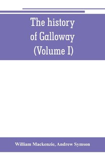Front cover_The history of Galloway, from the earliest period to the present time (Volume I)