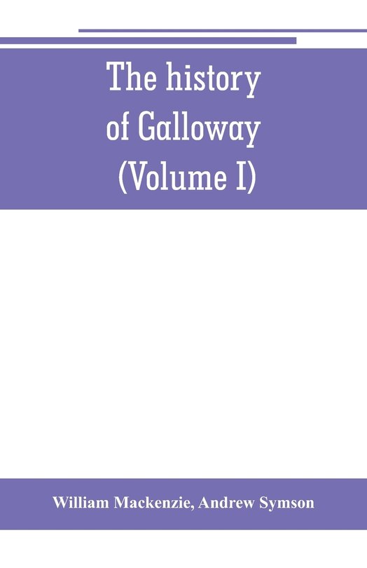 Front cover_The history of Galloway, from the earliest period to the present time (Volume I)