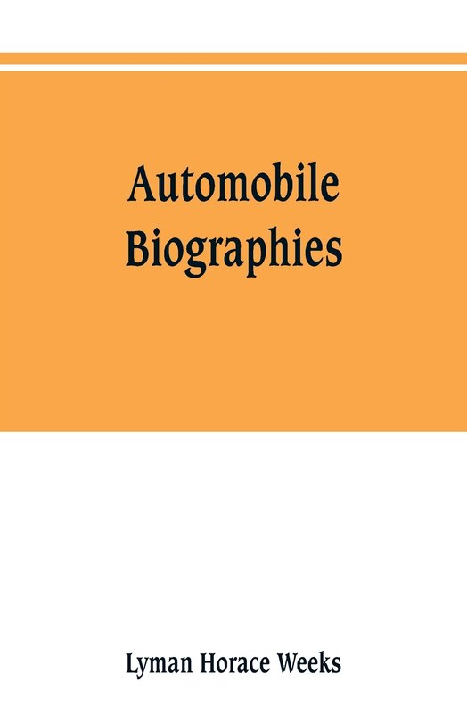 Couverture_Automobile biographies; an account of the lives and the work of those who have been identified with the invention and development of self-propelled vehicles on the common roads