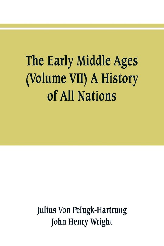 Couverture_The Early Middle Ages (Volume VII) A History of All Nations