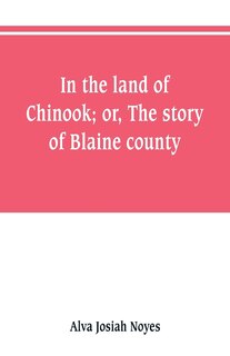 Front cover_In the land of Chinook; or, The story of Blaine county