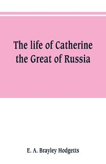 Front cover_The life of Catherine the Great of Russia